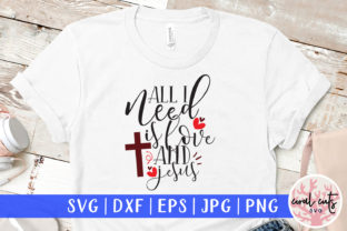 All I Need is Love and Jesus Graphics for Crafts
