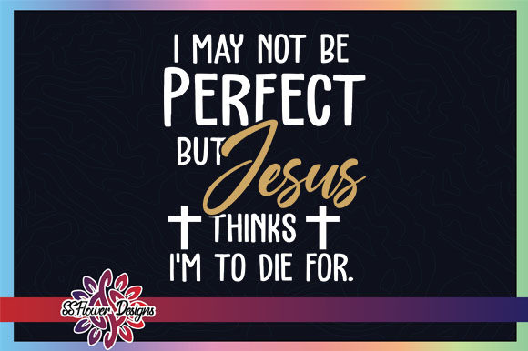 I'm Not Perfect but Jesus Think I Am Graphics for Crafts Branding