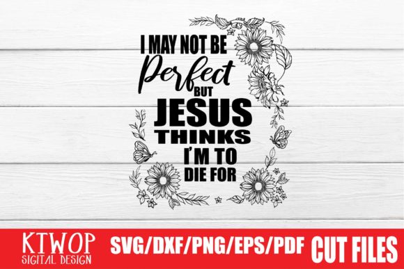 I May Not Be Perfect but Jesus Thinks I'm to Die for Graphics