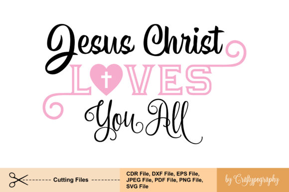 Jesus Christ Loves You All: Graphics & Crafts