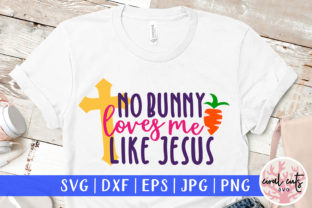 No Bunny Loves Me Like Jesus SVG Graphics for Crafts