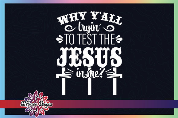 Why Y all Try to Test the Jesus in Me Graphics & Crafts Review